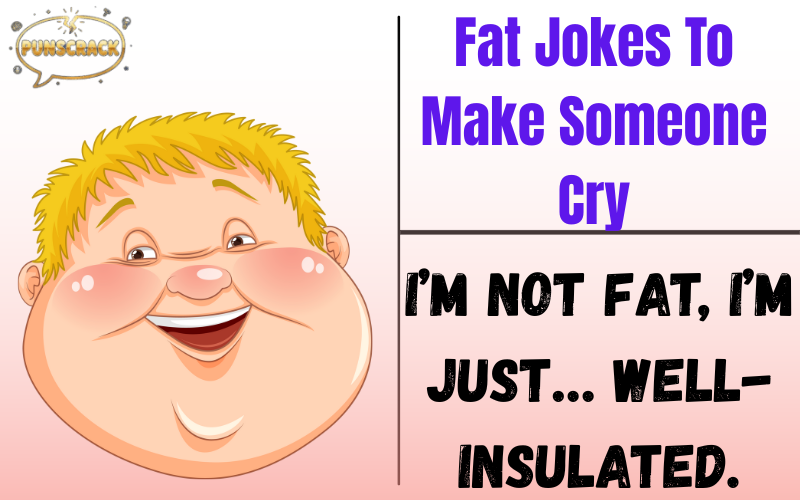 Fat Jokes To Make Someone Cry