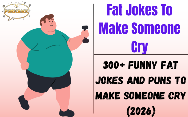 Fat Jokes To Make Someone Cry